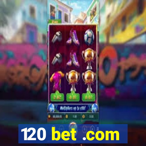 120 bet .com